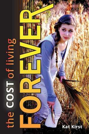 The Cost of Living Forever de Kat Kirst