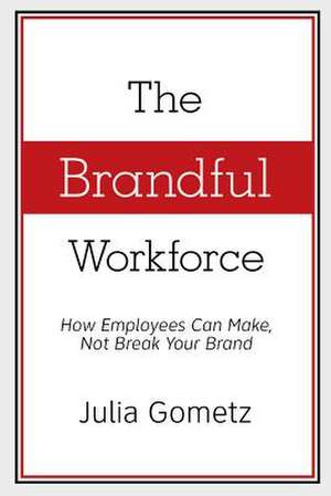 The Brandful Workforce de Julia Gometz