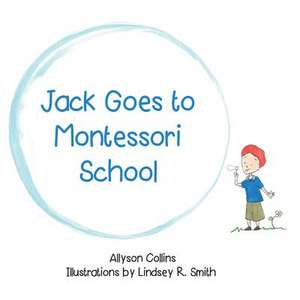 Jack Goes to Montessori School de Allyson Collins