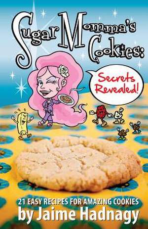 Sugar Momma's Cookies Secrets Revealed de Jaime Hadnagy