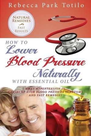 How to Lower Your Blood Pressure Naturally with Essential Oil de Rebecca Park Totilo