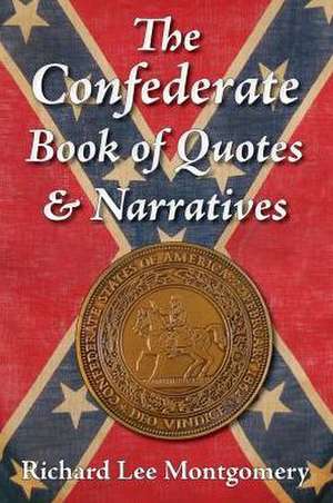 The Confederate Book of Quotes & Narratives de Richard Lee Montgomery