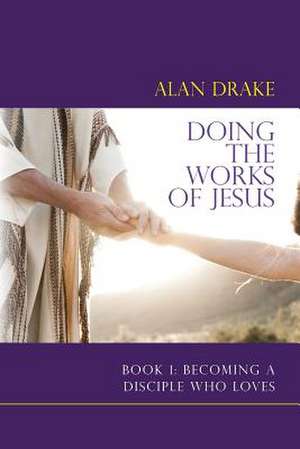 Doing the Works of Jesus de Alan Drake