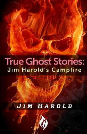 True Ghost Stories de Jim Harold
