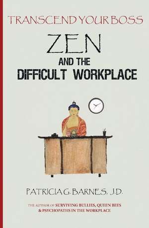 Zen and the Difficult Workplace de Patricia G. Barnes J. D.