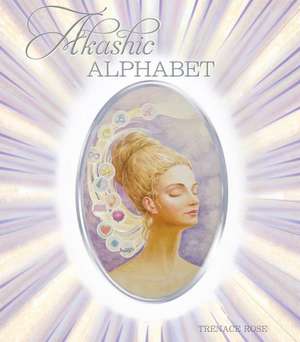 Akashic Alphabet de Trenance Rose