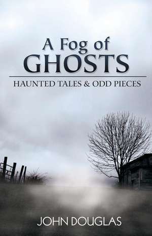 A Fog of Ghosts de John E Douglas