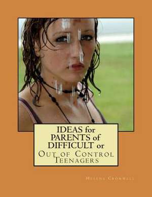 Ideas for Parents of Difficult or Out of Control Teenagers de Helena O'Darity Cromwell