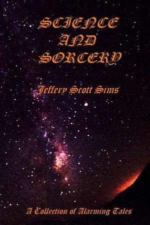 Science and Sorcery de Jeffery Scott Sims