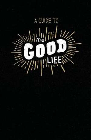 A Guide to the Good Life