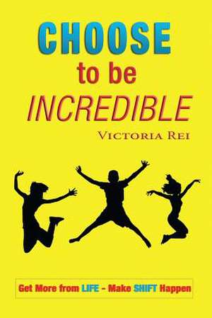 Choose to Be Incredible de Victoria Rei