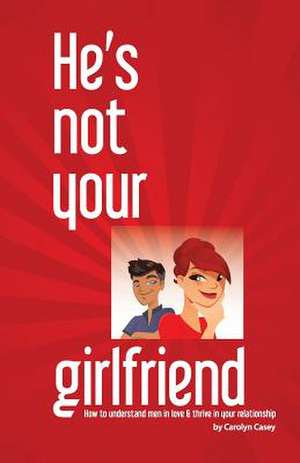 He's Not Your Girlfriend de Carolyn Casey