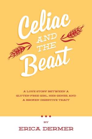 Celiac and the Beast de Erica Dermer