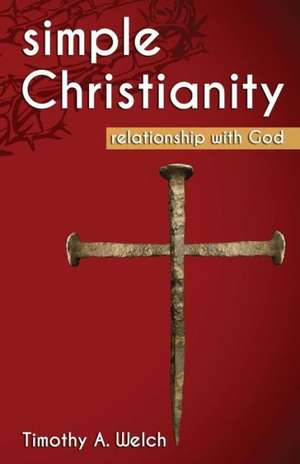 Simple Christianity de Timothy A. Welch