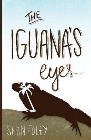 The Iguana's Eyes de Sean Foley