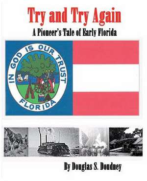 Try and Try Again, a Pioneer's Tale of the Great State of Florida as Told by James Hiram Lee de Douglas S. Doudney