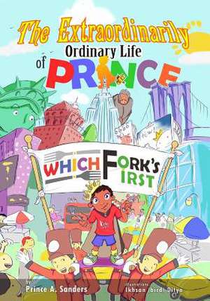 The Extraordinarily Ordinary Life of Prince Which Fork's First de Prince a. Sanders