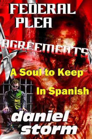 Federal Plea Agreements in Spanish: A Soul to Keep de Daniel Storm