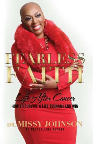 Fearless Faith Life After Cancer How To Survive a Life Tsunami and Win de Missy Johnson