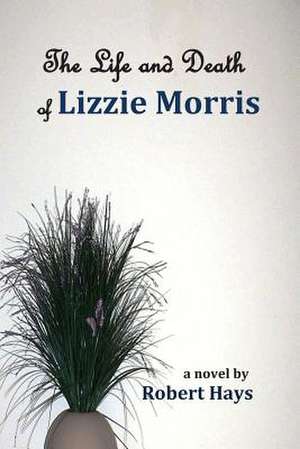 The Life and Death of Lizzie Morris de Robert Hays