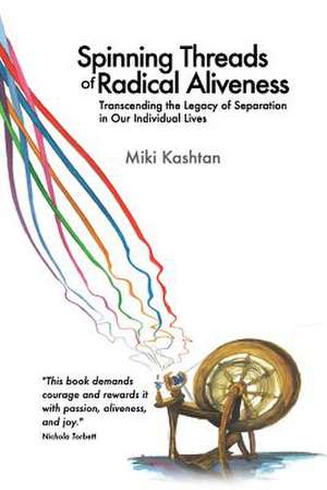 Spinning Threads of Radical Aliveness de Miki Kashtan