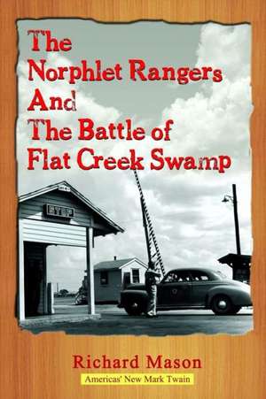 The Norphlet Rangers and the Battle of Flat Creek Swamp: Based on a True Story de Richard Mason