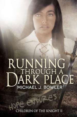 Running Through a Dark Place: Children of the Knight II de Michael J. Bowler