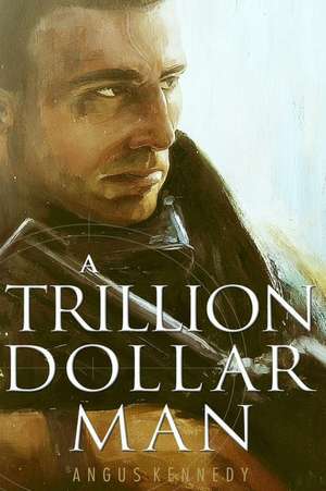 A Trillion Dollar Man de Angus Kennedy