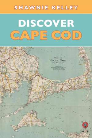 Discover Cape Cod de Shawnie Kelley