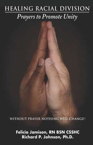 Healing Racial Division: Prayers to Promote Unity de Richard Johnson