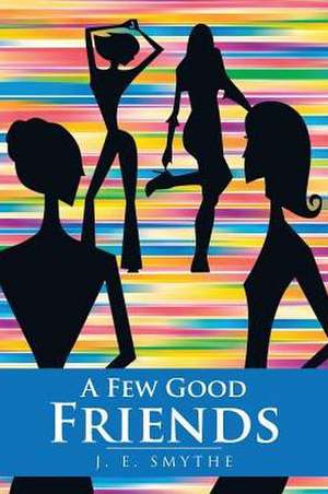 A Few Good Friends de J. E. Smythe