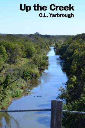 Up the Creek de C. L. Yarbrough