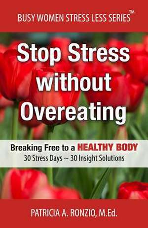 Stop Stress Without Overeating de Patricia a. Ronzio Med