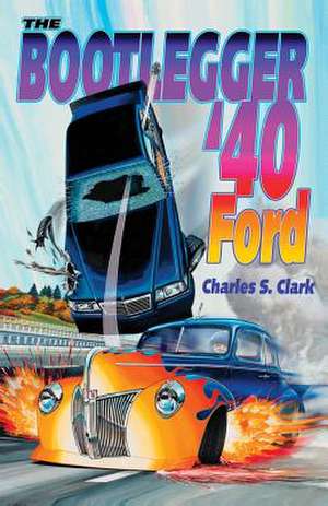 The Bootlegger '40 Ford de Charles S. Clark