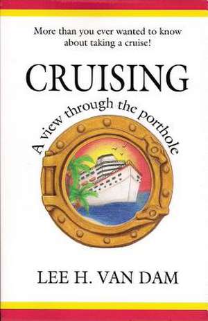 Cruising: A View Through the Porthole de Lee Van Dam