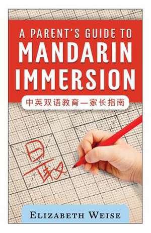 A Parent's Guide to Mandarin Immersion de Elizabeth Weise