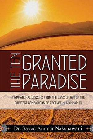 The Ten Granted Paradise de Sayed Ammar Nakshawani