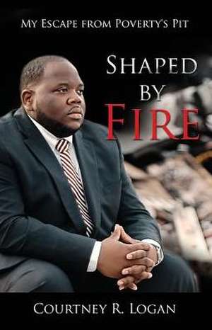 Shaped by Fire de Courtney R. Logan