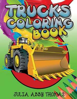 Trucks Coloring Book de Julia Abby Thomas