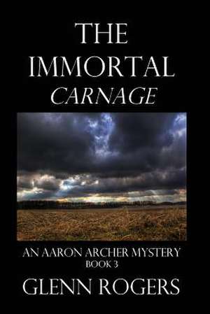 The Immortal Carnage de Glenn Rogers