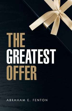 The Greatest Offer de Abraham E. Fenton