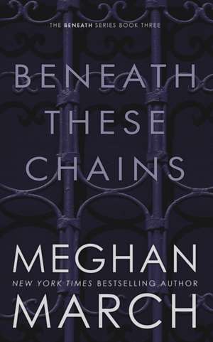 Beneath These Chains de Meghan March