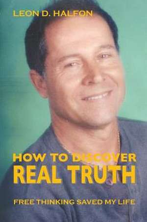 How to Discover Real Truth de Leon D. Halfon