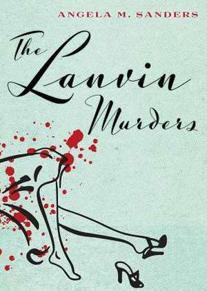 The Lanvin Murders de Angela M. Sanders