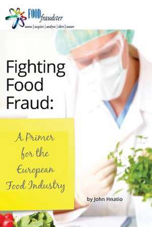 Fighting Food Fraud de John Hnatio