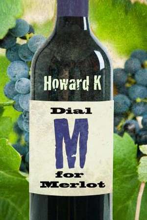 Dial M for Merlot de MR Howard K