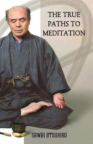 The True Paths to Meditation de Sawai Atsuhiro