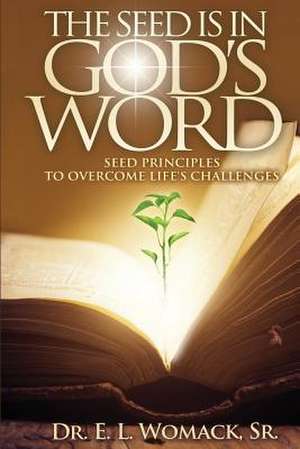 The Seed Is in God's Word de Dr E. L. Womack Sr