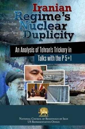 Iranian Regime's Nuclear Duplicity de Ncri- U S Office