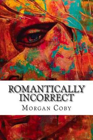 Romantically Incorrect de Morgan Cleage Coby